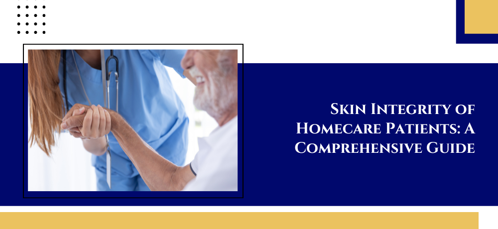 Skin Integrity of Homecare Patients: A Comprehensive Guide